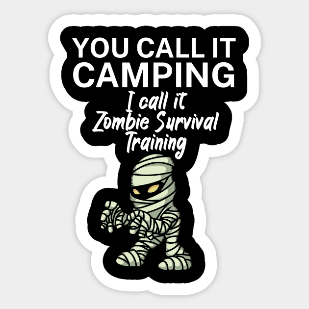 You call it Camping. I call it Zombie Survival Training. Sticker by maxcode